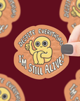 Despite Everything I’m Still Alive Vinyl Sticker
